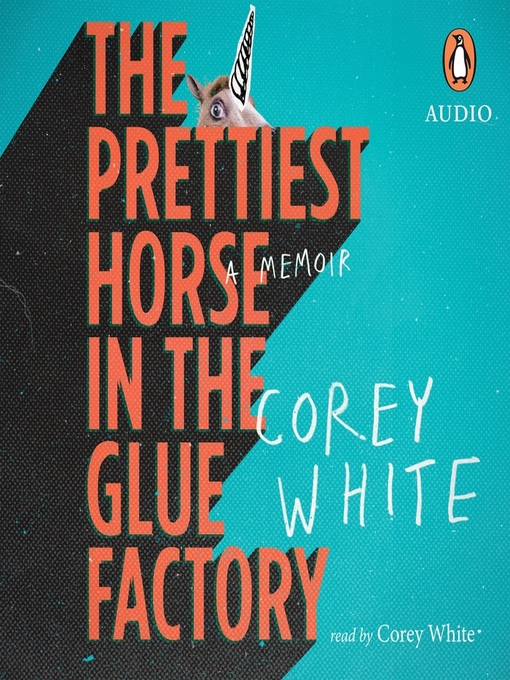 Title details for The Prettiest Horse in the Glue Factory by Corey White - Available